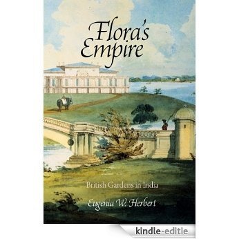 Flora's Empire: British Gardens in India (Penn Studies in Landscape Architecture) [Kindle-editie]
