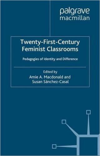 Twenty-First-Century Feminist Classrooms: Pedagogies of Power and Difference