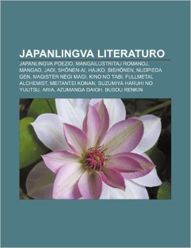 Japanlingva Literaturo: Japanlingva Poezio, Mangailustritaj Romanoj, Mangao, Jaoi, Sh Nen-AI, Hajko, Bish Nen, Nudpieda Gen, Magister Negi Mag