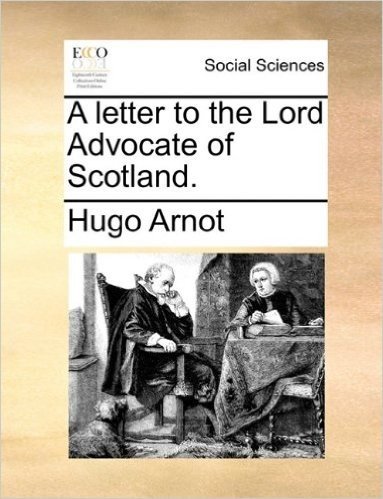 A Letter to the Lord Advocate of Scotland.