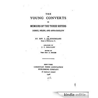 The Young Converts, Or, Memoirs of the Three Sisters, Debbie, Helen and Anna Barlow (English Edition) [Kindle-editie]