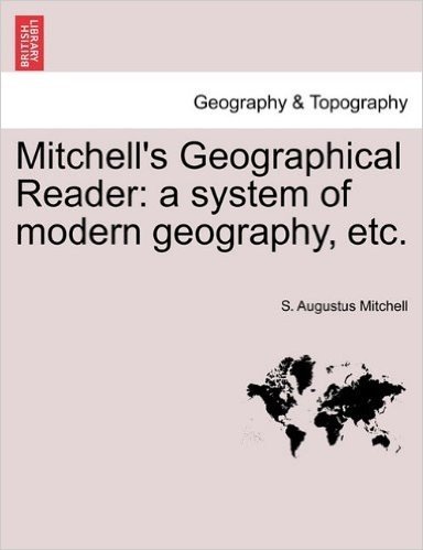 Mitchell's Geographical Reader: A System of Modern Geography, Etc.