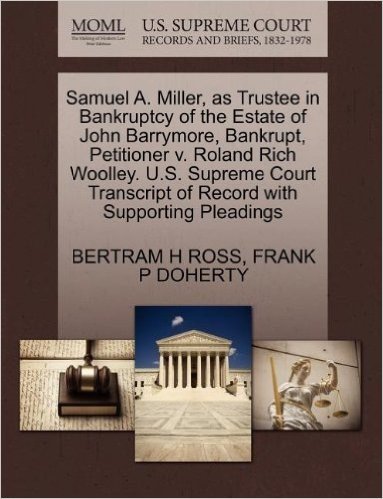 Samuel A. Miller, as Trustee in Bankruptcy of the Estate of John Barrymore, Bankrupt, Petitioner V. Roland Rich Woolley. U.S. Supreme Court Transcript
