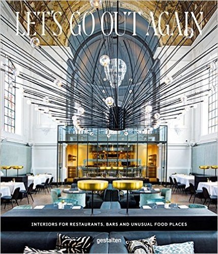 Let's Go Out Again: Interiors for Restaurants, Bars, and Unusual Food Places