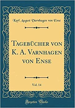 indir Tagebücher von K. A. Varnhagen von Ense, Vol. 14 (Classic Reprint)