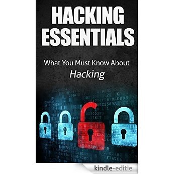 Hacking: Hacking Essentials, What You Must Know About Hacking (Computer hacking, hacking exposed, Ethical Hacking, Google hacking, Hacking Tools) (English Edition) [Kindle-editie]