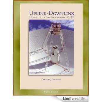 Uplink - Downlink: A History of the Deep Space Network 1957-1997, Mariner, Viking, Voyager, Galileo, Cassini Eras, DSN as a Scientific Instrument (NASA SP-2001-4227) (English Edition) [Kindle-editie]