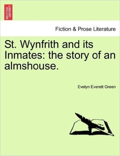 St. Wynfrith and Its Inmates: The Story of an Almshouse.