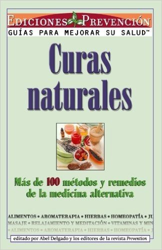 Curas Naturales: Mas de 100 Metodos y Remedios de La Medicina Alternativa