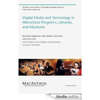 Digital Media and Technology in Afterschool Programs, Libraries, and Museums (The John D. and Catherine T. MacArthur Foundation Reports on Digital Media and
                Learning) (English Edition) [Kindle-editie]