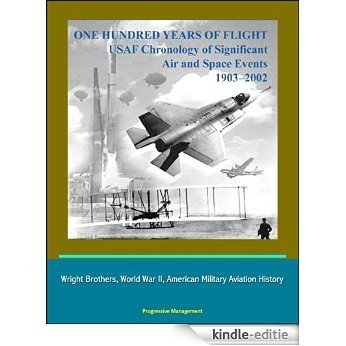 One Hundred Years of Flight: USAF Chronology of Significant Air and Space Events 1903-2002 - Wright Brothers, World War II, American Military Aviation History (English Edition) [Kindle-editie]