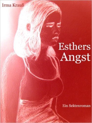 Esthers Angst. Ein Sektenroman (German Edition)