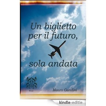 Un biglietto per il futuro, sola andata (Italian Edition) [Kindle-editie]