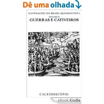 Guerras e Cativeiros (Ilustrações do Brasil Quinhentista Livro 2) [eBook Kindle]