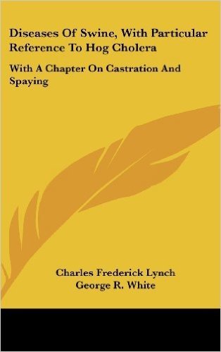 Diseases of Swine, with Particular Reference to Hog Cholera: With a Chapter on Castration and Spaying