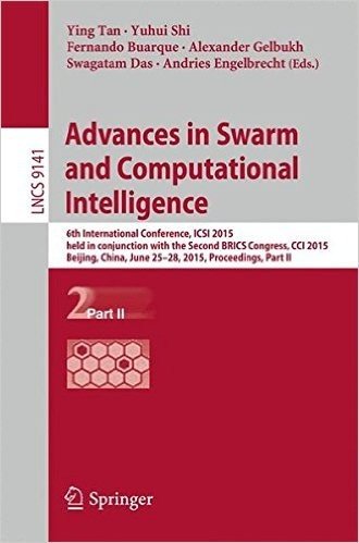 Advances in Swarm and Computational Intelligence: 6th International Conference, Icsi 2015 Held in Conjunction with the Second Brics Congress, CCI 2015, Beijing, June 25-28, 2015, Proceedings, Part II