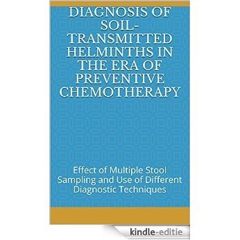 Diagnosis of Soil-Transmitted Helminths in the Era of Preventive Chemotherapy: Effect of Multiple Stool Sampling and Use of Different Diagnostic Techniques (English Edition) [Kindle-editie]