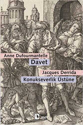indir Davet - Konukseverlik Üstüne: Dufourmantelle Derrida’yı Konukseverliğin Sorumluluğunu Almaya Davet Ediyor
