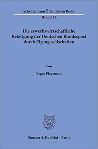Die erwerbswirtschaftliche Betätigung der Deutschen Bundespost durch Eigengesellschaften. (Schriften zum Öffentlichen Recht)