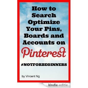 Pinterest Marketing: How to Search Optimize Your Pins and Boards for Pinterest (Pinterest Tips, Pinterest Book, Pinterest Power, Social Media Explained, Social Media Books,) (English Edition) [Kindle-editie]