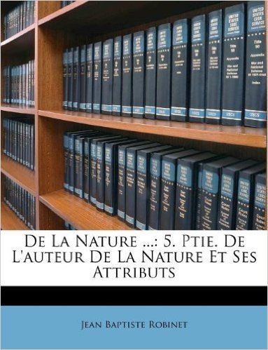 de La Nature ...: 5. Ptie. de L'Auteur de La Nature Et Ses Attributs