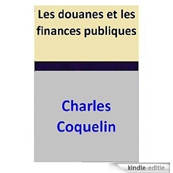 Les douanes et les finances publiques (French Edition) [Kindle-editie]