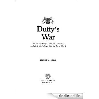 Duffy's War: Fr. Francis Duffy, Wild Bill Donovan, and the Irish Fighting 69th in World War I [Kindle-editie]