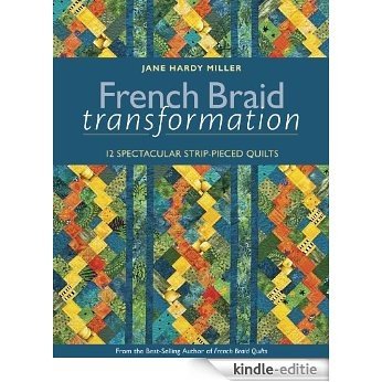 French Braid Transformation: 12 Spectacular Strip-Pieced Quilts [Kindle-editie]