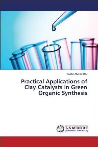 Practical Applications of Clay Catalysts in Green Organic Synthesis