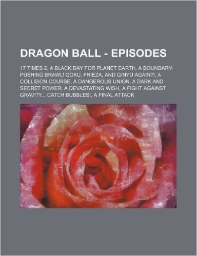 Dragon Ball - Episodes: 17 Times 2, a Black Day for Planet Earth, a Boundary-Pushing Brawl! Goku, Frieza, and Ginyu Again?!, a Collision Cours