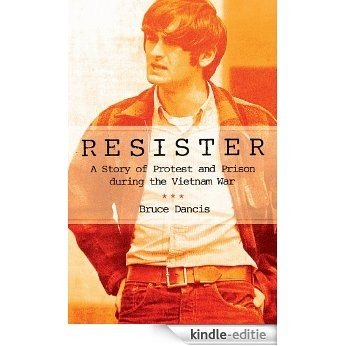 Resister: A Story of Protest and Prison during the Vietnam War [Kindle-editie]