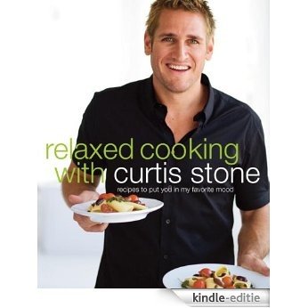 Relaxed Cooking with Curtis Stone: Recipes to Put You in My Favorite Mood [Kindle-editie] beoordelingen