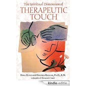 The Spiritual Dimension of Therapeutic Touch [Kindle-editie]