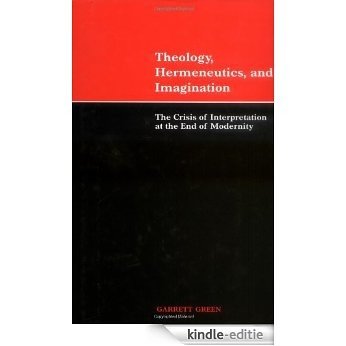 Theology, Hermeneutics, and Imagination: The Crisis of Interpretation at the End of Modernity [Kindle-editie] beoordelingen