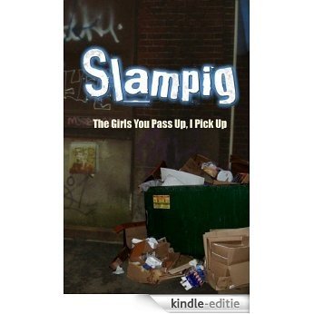 Slampig - The Girls You Pass Up, I Pick Up (English Edition) [Kindle-editie]