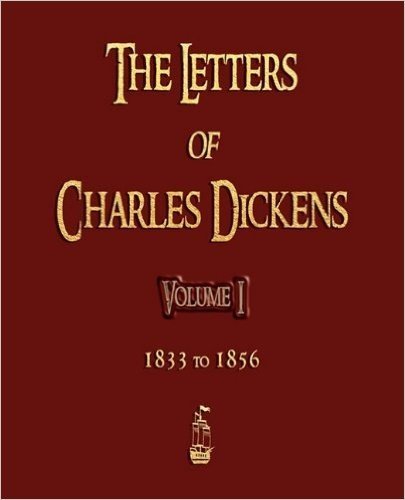 The Letters of Charles Dickens - Volume I - 1833 to 1856