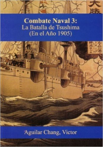 Combate-Naval 3: Barcos, blindaje y armamento (1805 - 1905 d.C.) -3a Edición 2015-: La Batalla de Tsushima (1905) (Spanish Edition)