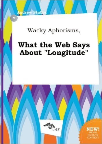 Wacky Aphorisms, What the Web Says about Longitude