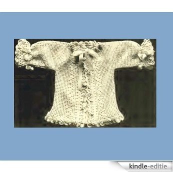 Infant's Crocheted Filet Sacque - Columbia No. 7. Vintage Pattern [Annotated] (English Edition) [Kindle-editie]