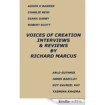 Voices of Creation: Interviews & Reviews-Ashok K Banker, Charlie Reid, Diana Darby, Robert Scott, Arlo Guthrie, James Barclay, Guy Gavriel Kay, Yasmina Khadra [Kindle-editie]