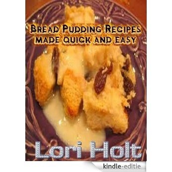 Bread Pudding Recipes- made quick and easy (English Edition) [Kindle-editie]