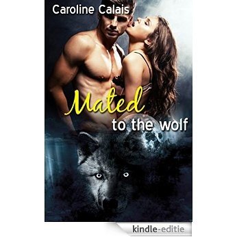 Mated to the Wolf (The Wild Wolves Shifter Series 2) (English Edition) [Kindle-editie]