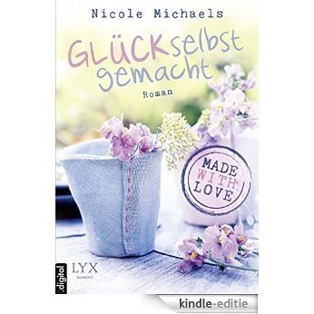 Made with Love- Glück selbstgemacht (German Edition) [Kindle-editie]