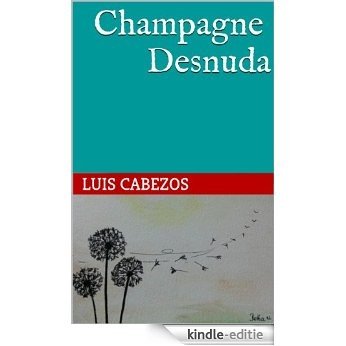 Champagne Desnuda (Spanish Edition) [Kindle-editie]