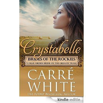 Crystabelle: A Mail Order Bride on the Oregon Trail (Brides of the Rockies Book 6) (English Edition) [Kindle-editie]