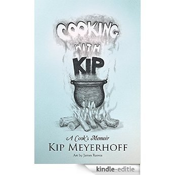 Cooking with Kip: A Cook's Memoir (English Edition) [Kindle-editie]