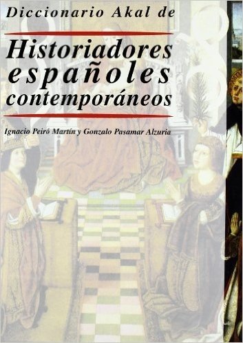Diccionario Akal de Historiadores Espanoles Contemporaneos