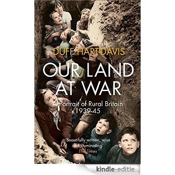 Our Land at War: A Portrait of Rural Britain 1939-45 [Kindle-editie]