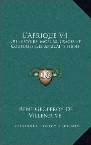 L'Afrique V4: Ou Histoire, Moeurs, Usages Et Coutumes Des Africains (1814) baixar