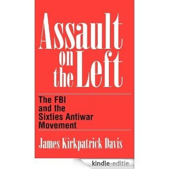Assault on the Left: The FBI and the Sixties Antiwar Movement [Kindle-editie]